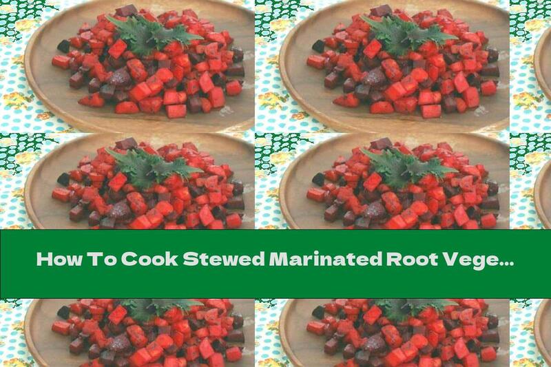 How To Cook Stewed Marinated Root Vegetables - Recipe
