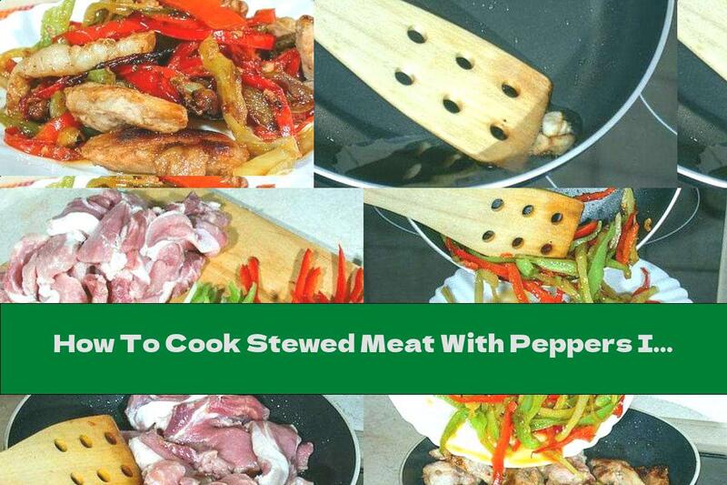 How To Cook Stewed Meat With Peppers In Garlic Oil - Recipe