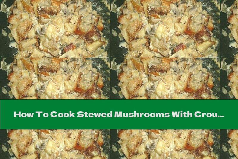 How To Cook Stewed Mushrooms With Croutons And Onions In Cream - Recipe