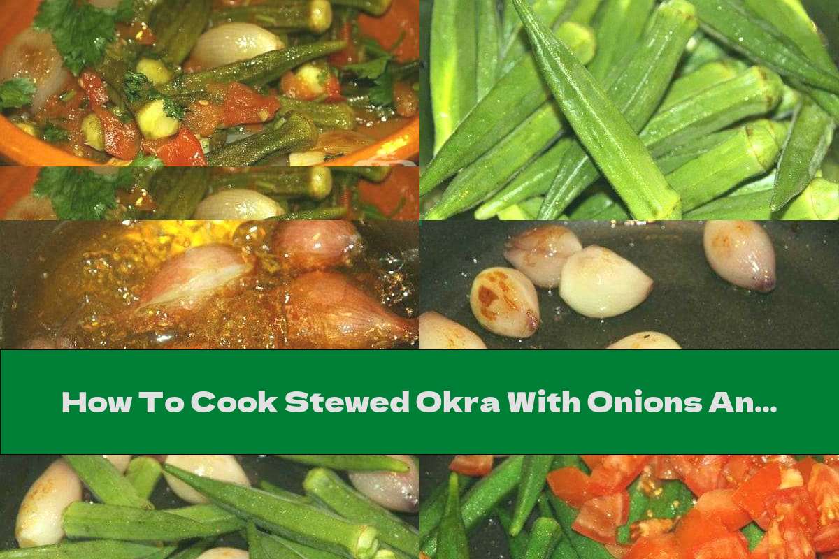 How To Cook Stewed Okra With Onions And Tomatoes - Recipe