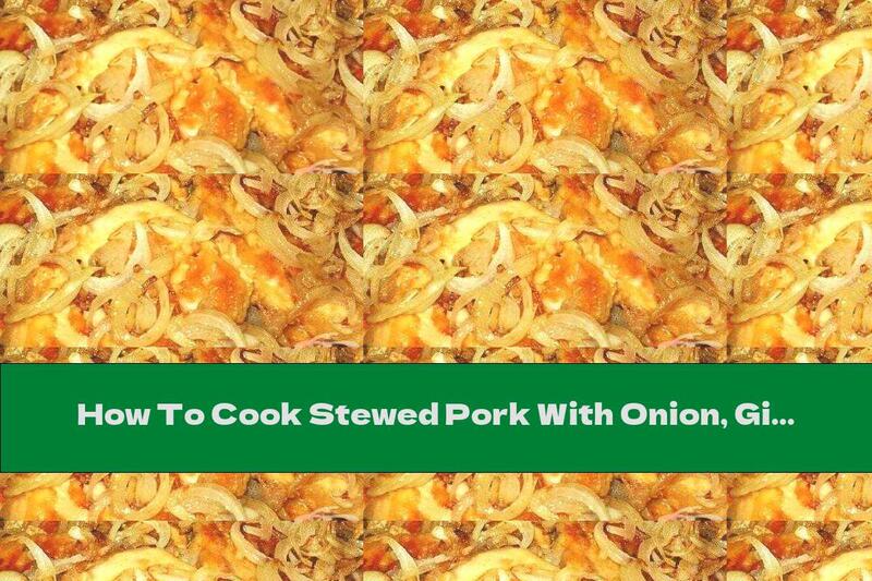 How To Cook Stewed Pork With Onion, Ginger And Mustard - Recipe