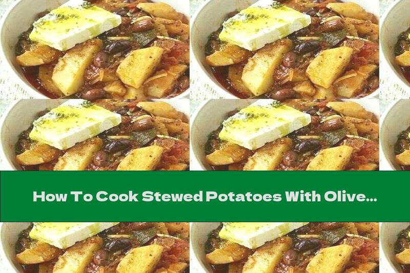 How To Cook Stewed Potatoes With Olives, Tomatoes And Garlic - Recipe