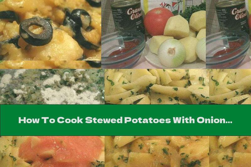 How To Cook Stewed Potatoes With Onions, Olives And Tomato Sauce - Recipe