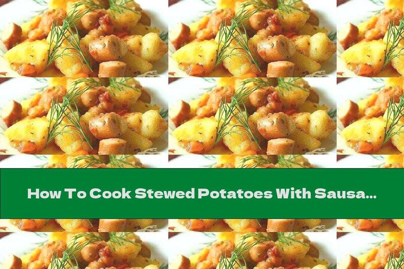 How To Cook Stewed Potatoes With Sausages And Vegetables - Recipe