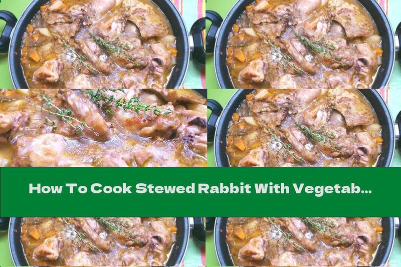 How To Cook Stewed Rabbit With Vegetables, Brandy And Wine - Recipe