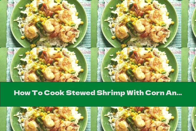 How To Cook Stewed Shrimp With Corn And Rice - Recipe