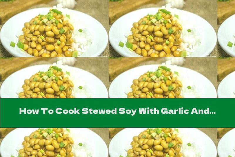 How To Cook Stewed Soy With Garlic And Tomato Sauce - Recipe