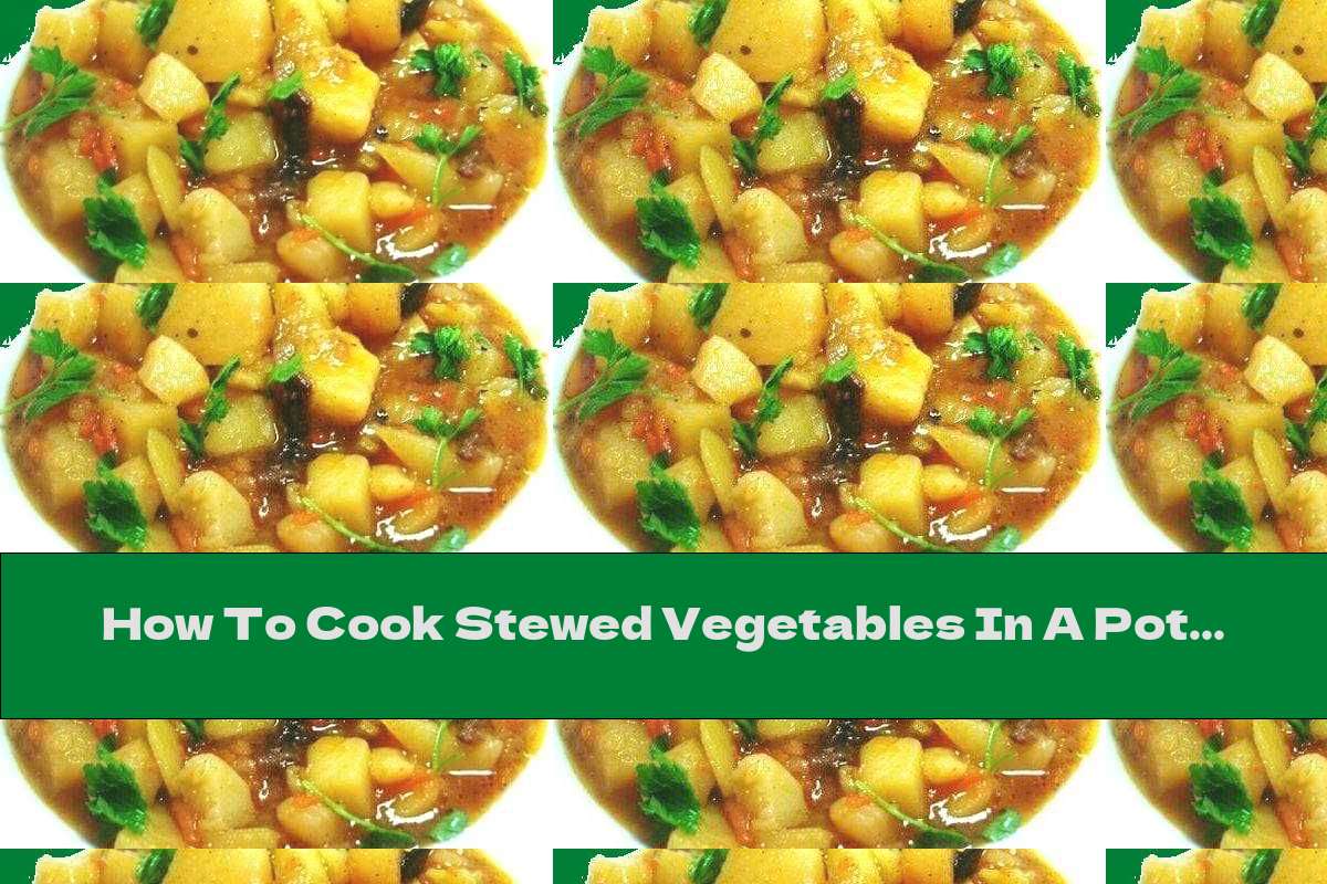 How To Cook Stewed Vegetables In A Pot - Recipe
