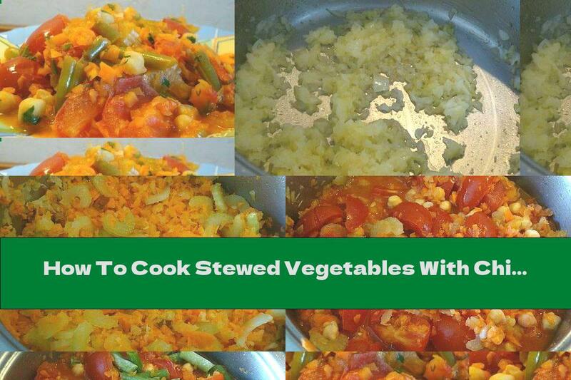 How To Cook Stewed Vegetables With Chickpeas - Recipe