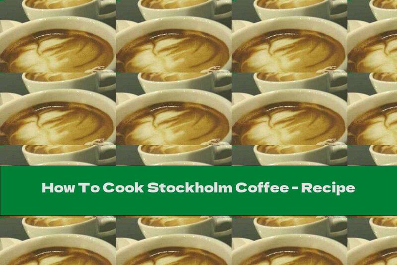 How To Cook Stockholm Coffee - Recipe