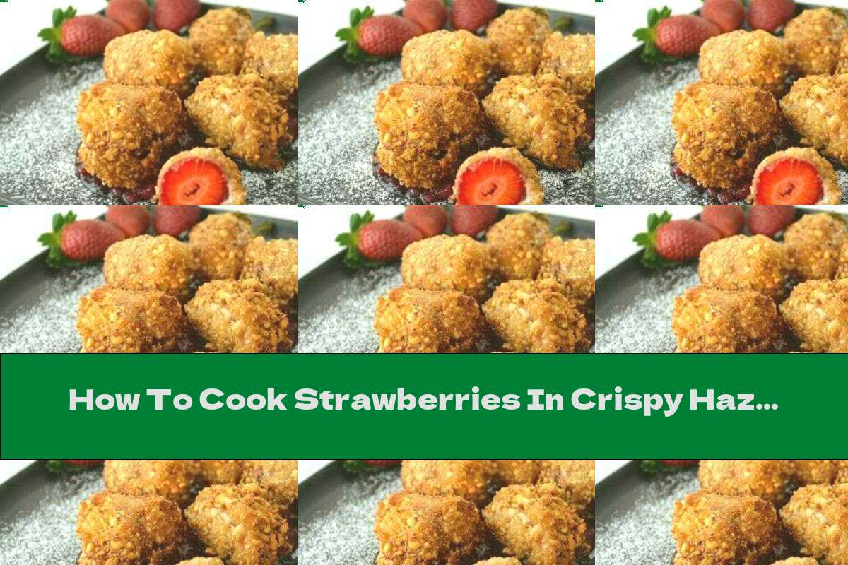 How To Cook Strawberries In Crispy Hazelnut Breading - Recipe