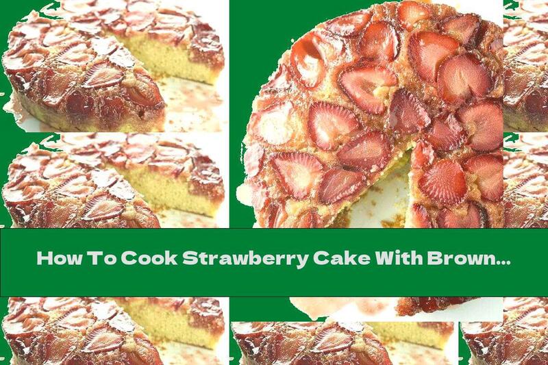 How To Cook Strawberry Cake With Brown Sugar And Cinnamon - Recipe