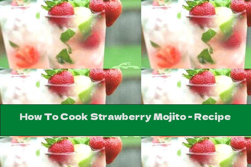 How To Cook Strawberry Mojito - Recipe