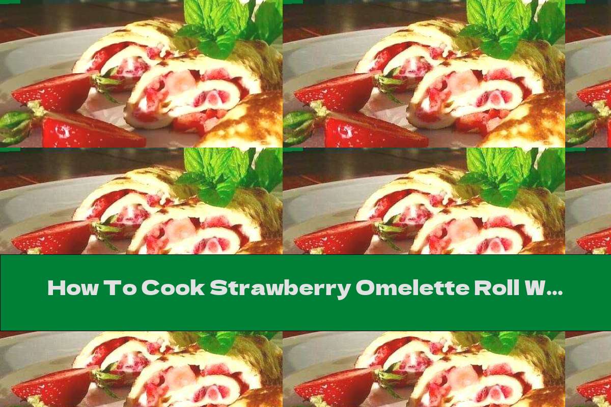 How To Cook Strawberry Omelette Roll With Honey - Recipe