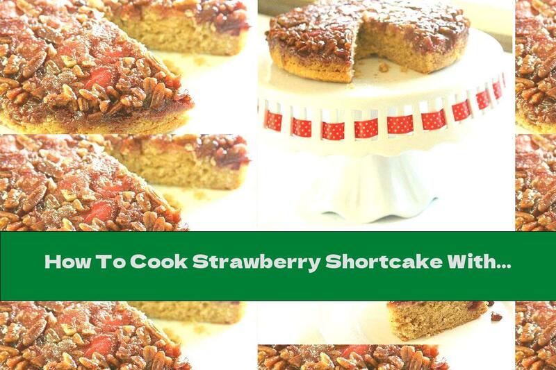 How To Cook Strawberry Shortcake With Walnuts And Cinnamon - Recipe