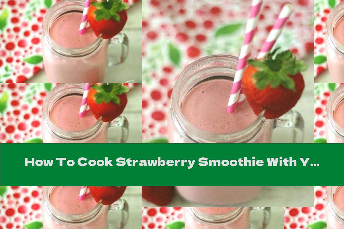 How To Cook Strawberry Smoothie With Yogurt And Honey - Recipe