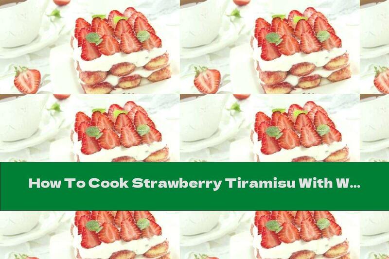 How To Cook Strawberry Tiramisu With White Chocolate - Recipe