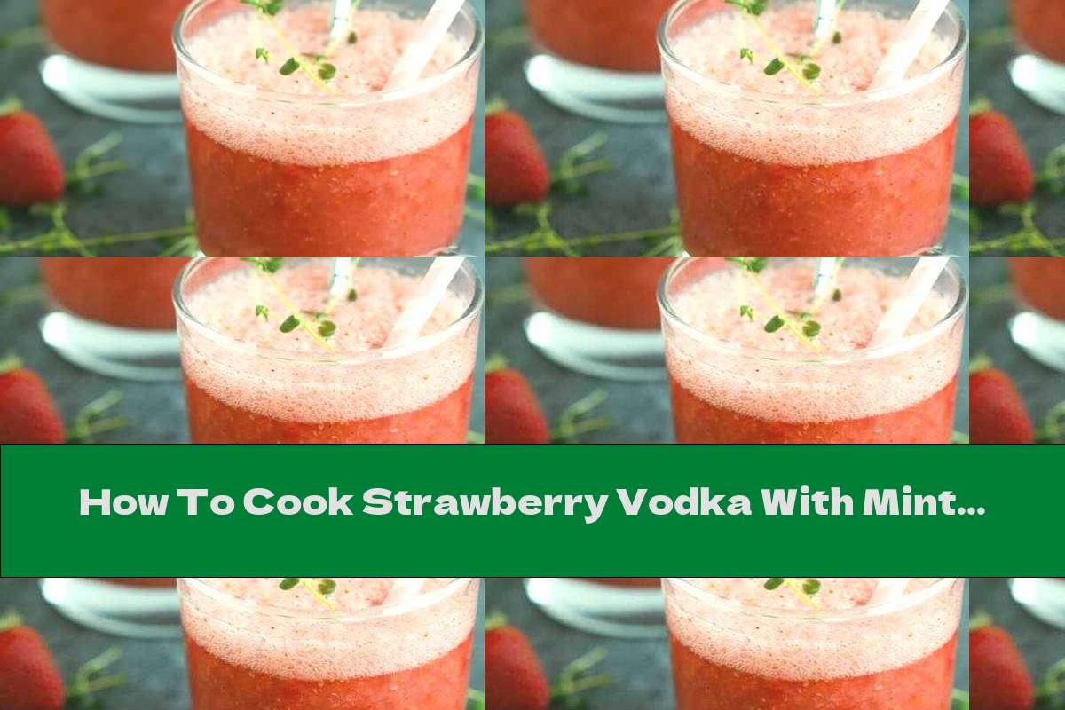 How To Cook Strawberry Vodka With Mint And Lime - Recipe