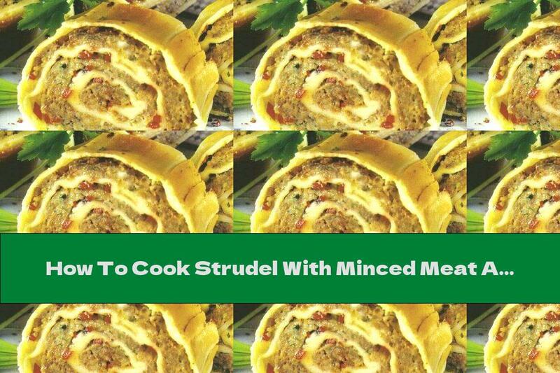 How To Cook Strudel With Minced Meat And Cheese - Recipe