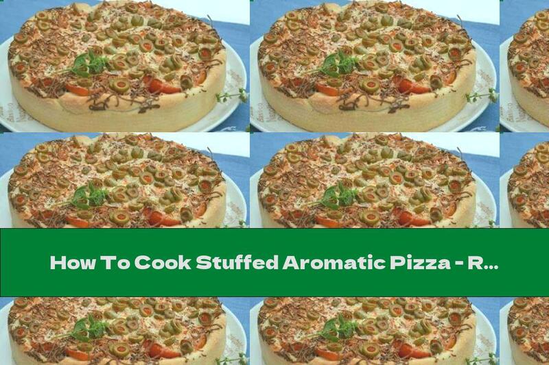 How To Cook Stuffed Aromatic Pizza - Recipe