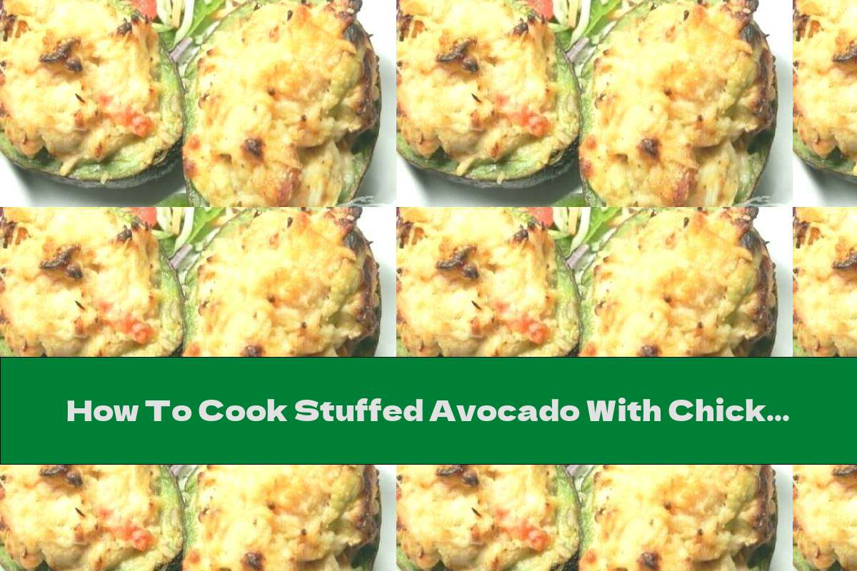 How To Cook Stuffed Avocado With Chicken Breast And Cream Cheese - Recipe