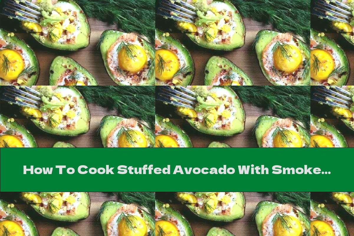 How To Cook Stuffed Avocado With Smoked Salmon And Eggs - Recipe