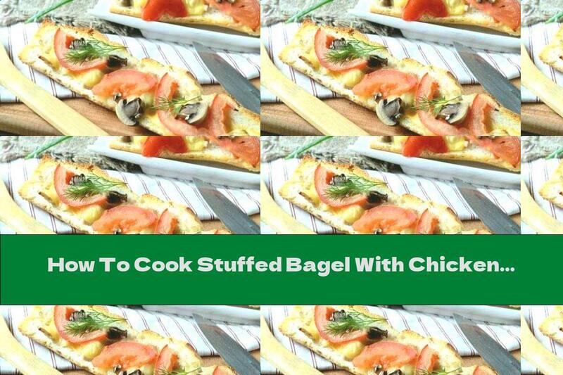 How To Cook Stuffed Bagel With Chicken And Mushrooms - Recipe