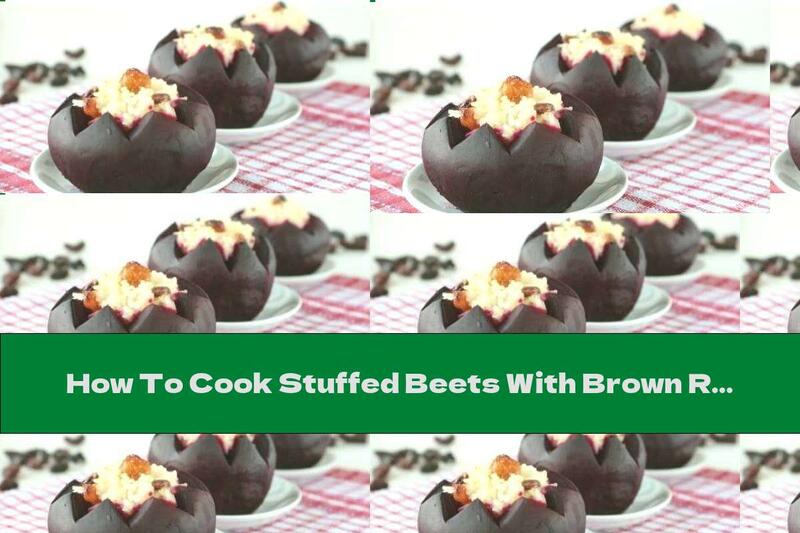 How To Cook Stuffed Beets With Brown Rice And Olives - Recipe