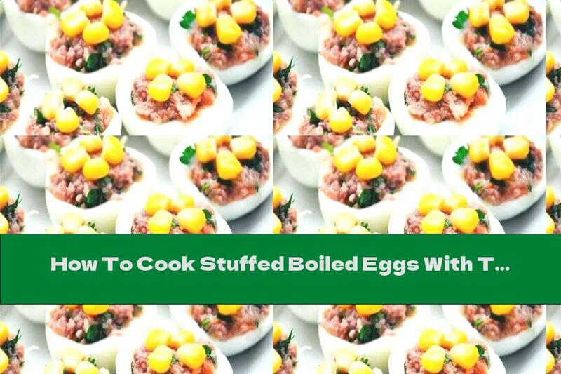 How To Cook Stuffed Boiled Eggs With Tuna And Onions - Recipe