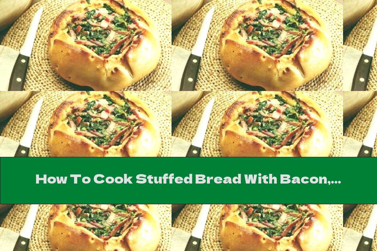 How To Cook Stuffed Bread With Bacon, Eggs, Spinach And Cheese Recipe