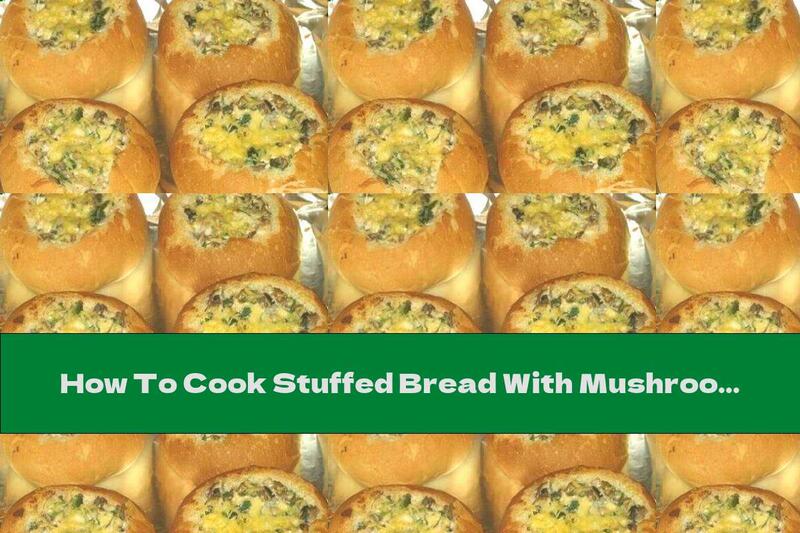 How To Cook Stuffed Bread With Mushrooms And Onions - Recipe