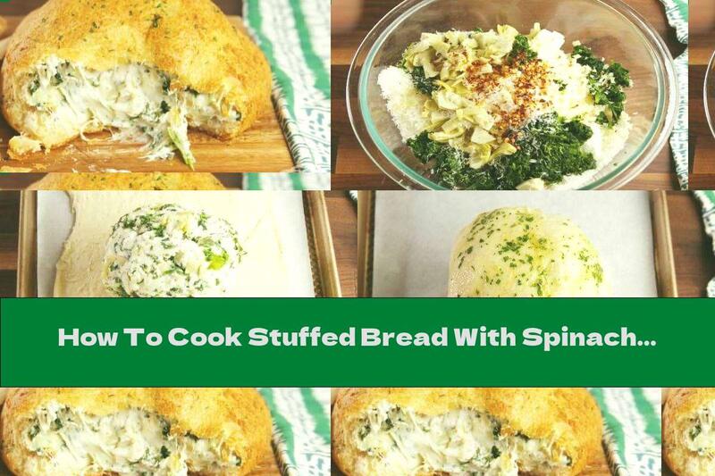 How To Cook Stuffed Bread With Spinach, Artichokes And Cream Cheese - Recipe