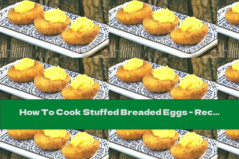 How To Cook Stuffed Breaded Eggs - Recipe