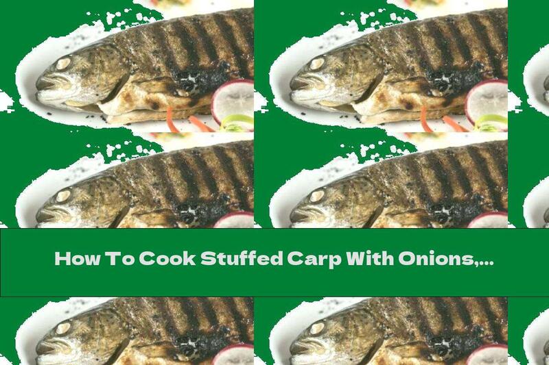 How To Cook Stuffed Carp With Onions, Rice And Mushrooms - Recipe