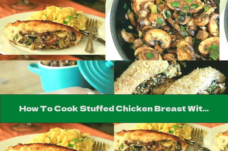 How To Cook Stuffed Chicken Breast With Mushrooms And Cheese - Recipe