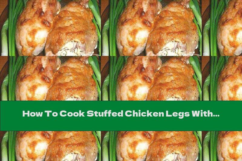 How To Cook Stuffed Chicken Legs With Mayonnaise And Garlic - Recipe