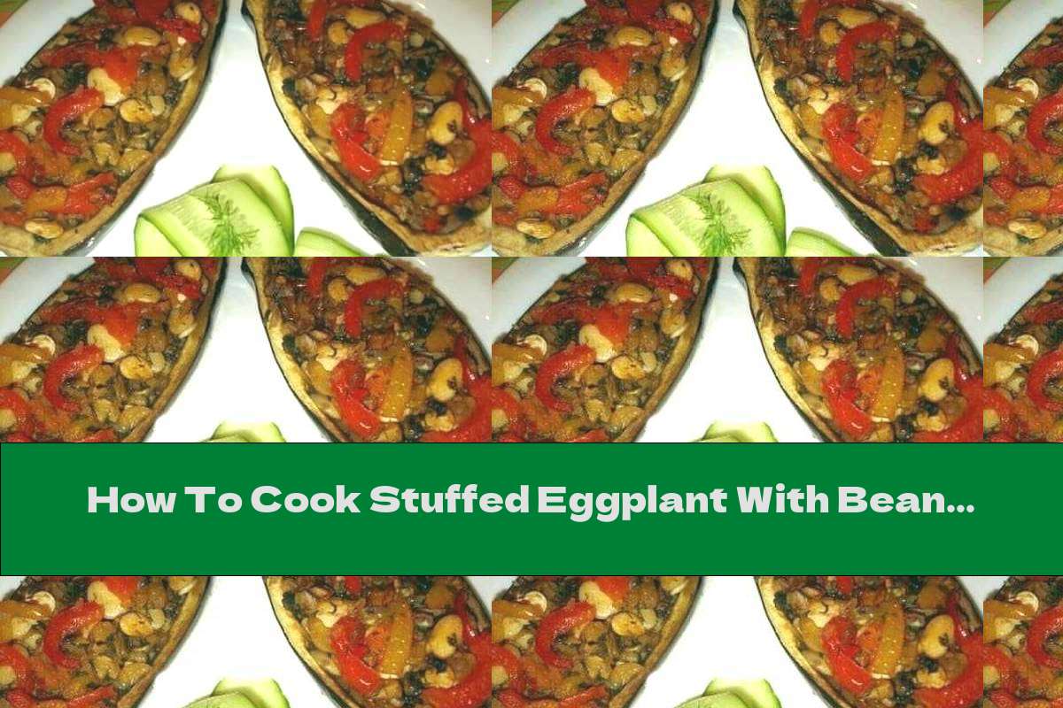 How To Cook Stuffed Eggplant With Beans, Mushrooms And Vegetables