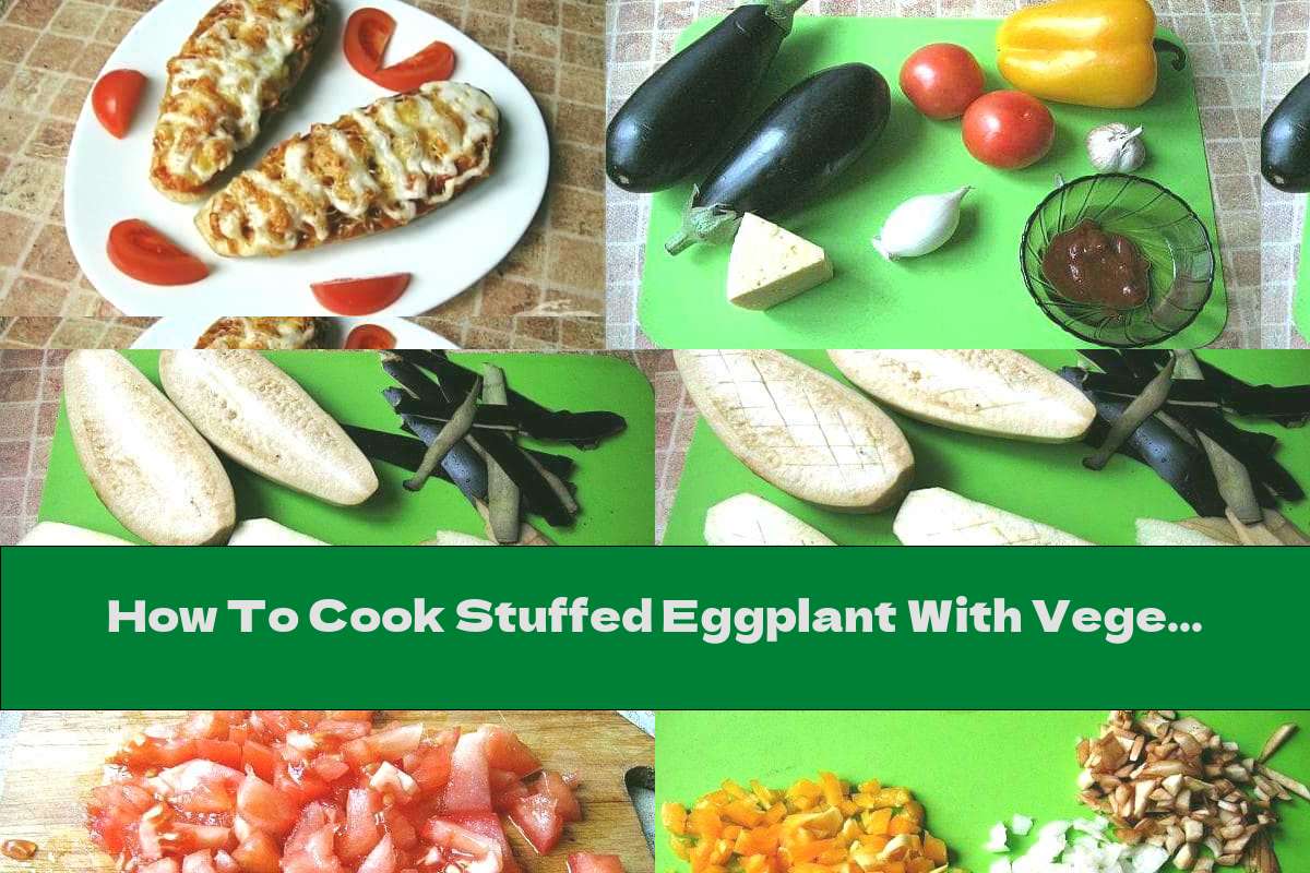 How To Cook Stuffed Eggplant With Vegetables And Cheese - Recipe