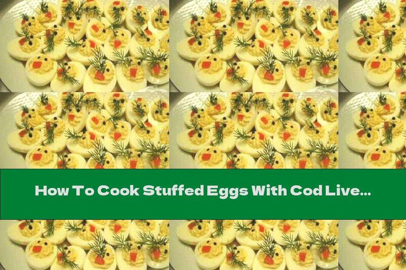 How To Cook Stuffed Eggs With Cod Liver And Onion - Recipe