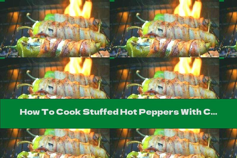 How To Cook Stuffed Hot Peppers With Cream Grilled Cheese - Recipe