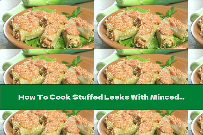 How To Cook Stuffed Leeks With Minced Meat And Rice - Recipe