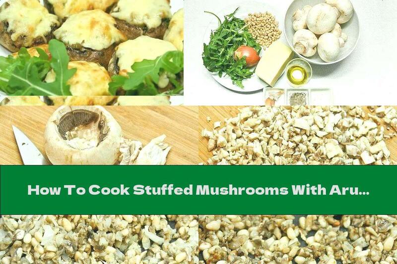 How To Cook Stuffed Mushrooms With Arugula And Pine Nuts - Recipe