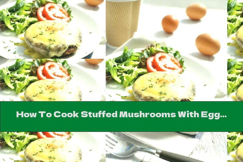 How To Cook Stuffed Mushrooms With Eggs And Cream - Recipe