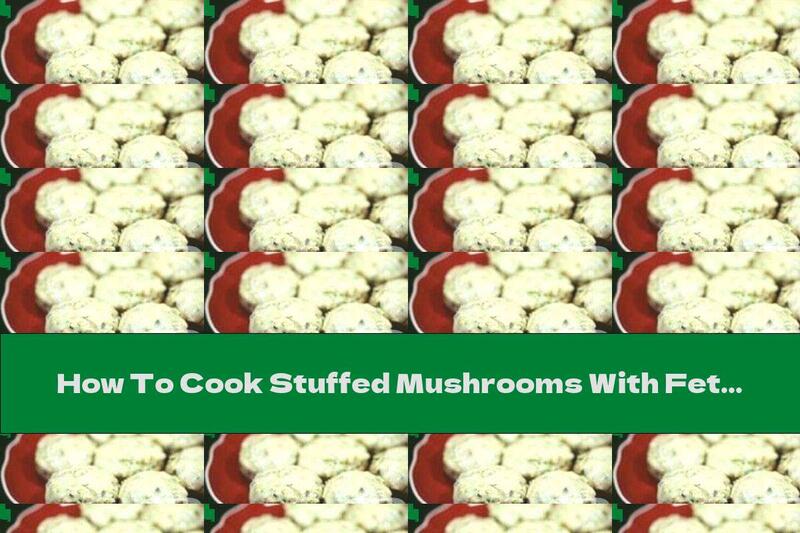 How To Cook Stuffed Mushrooms With Feta And Chicken - Recipe