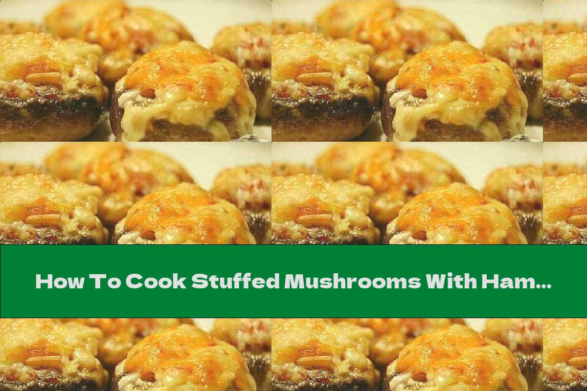 How To Cook Stuffed Mushrooms With Ham, Onion And Yellow Cheese
