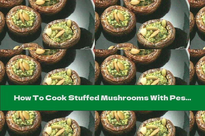 How To Cook Stuffed Mushrooms With Pesto And Pumpkin Seeds - Recipe