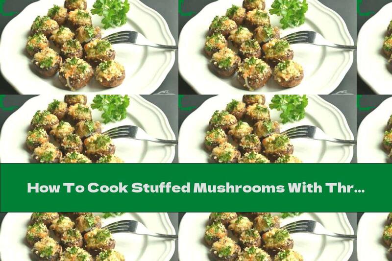 How To Cook Stuffed Mushrooms With Three Types Of Cheese, Spices And Breadcrumbs - Recipe