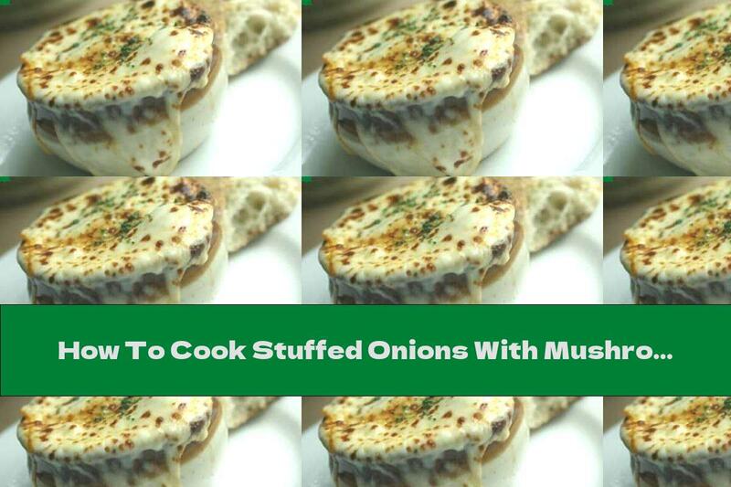 How To Cook Stuffed Onions With Mushrooms, Bacon And Cheese - Recipe