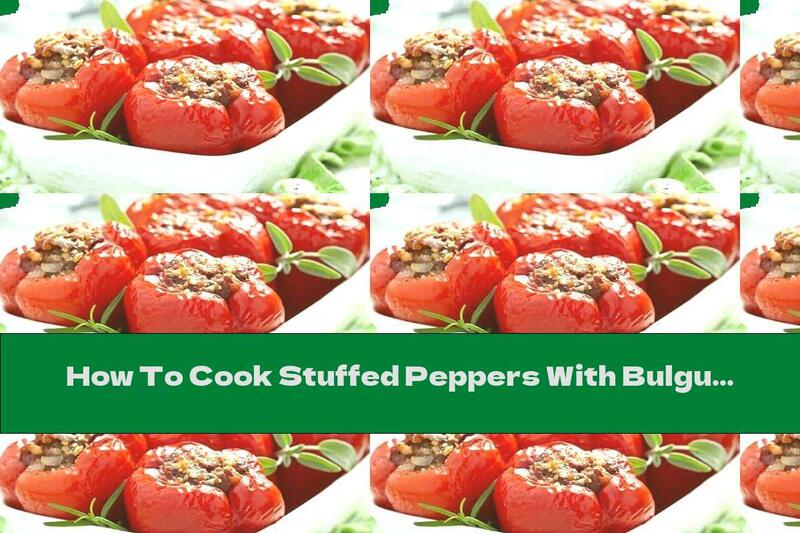 How To Cook Stuffed Peppers With Bulgur, Mushrooms And Raisins - Recipe