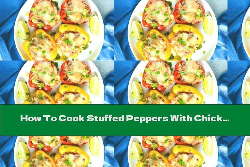 How To Cook Stuffed Peppers With Chicken, Melted Cheese And Yellow Cheese - Recipe